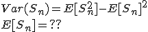 Var(S_n)=E[S_n^2]-E[S_n]^2
 \\ E[S_n]=??